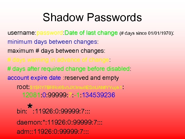 Shadow Passwords username: password: Date of last change (# days since 01/01/1970): minimum days