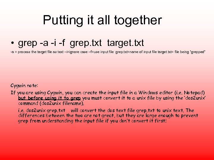 Putting it all together • grep -a -i -f grep. txt target. txt -a