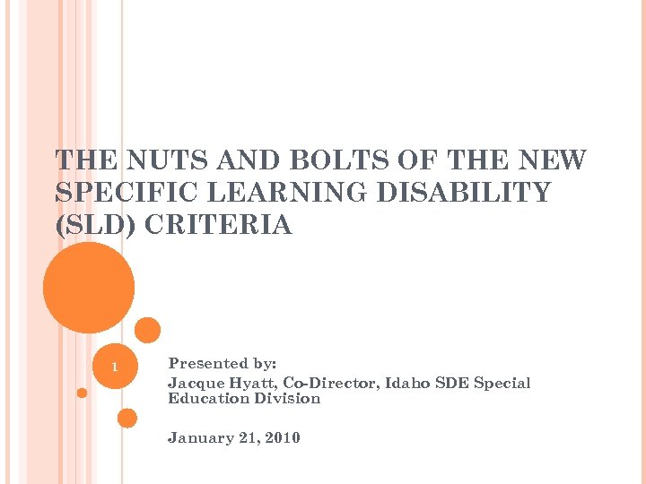 THE NUTS AND BOLTS OF THE NEW SPECIFIC LEARNING DISABILITY (SLD) CRITERIA 1 Presented