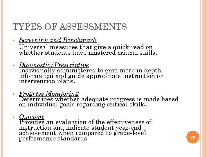 TYPES OF ASSESSMENTS § Screening and Benchmark Universal measures that give a quick read