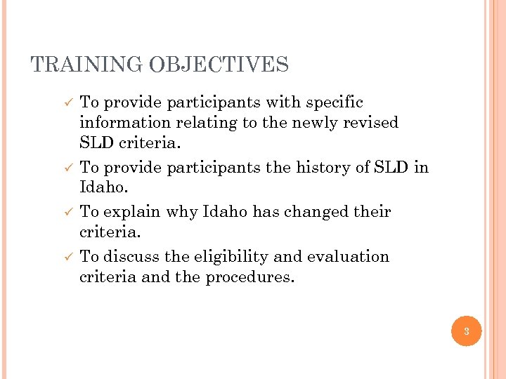 TRAINING OBJECTIVES ü ü To provide participants with specific information relating to the newly