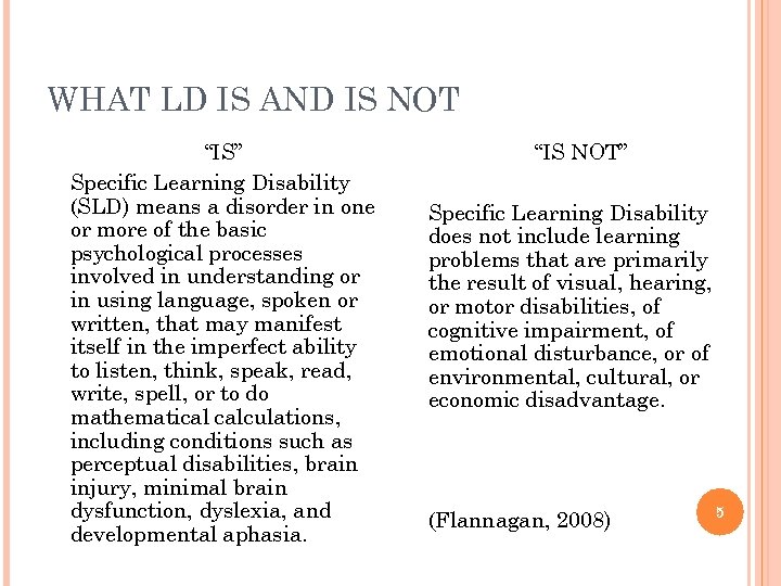 WHAT LD IS AND IS NOT “IS” Specific Learning Disability (SLD) means a disorder