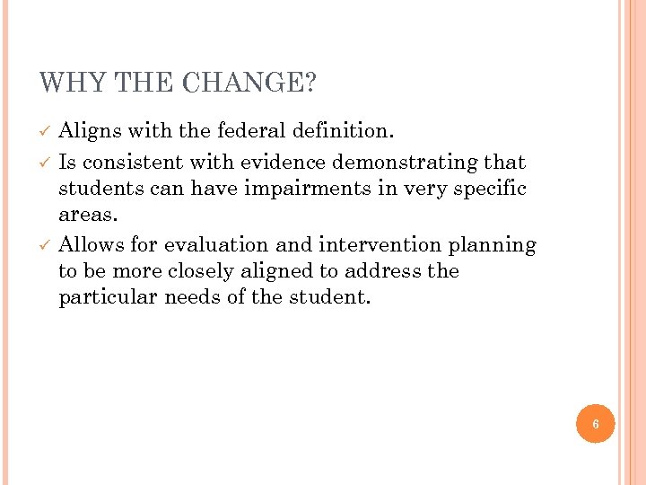 WHY THE CHANGE? ü ü ü Aligns with the federal definition. Is consistent with