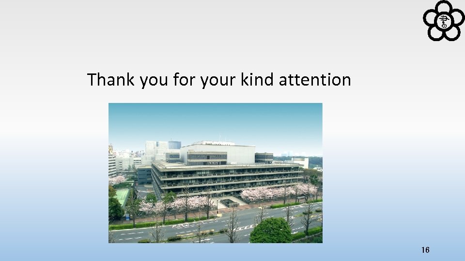 Thank you for your kind attention 16 