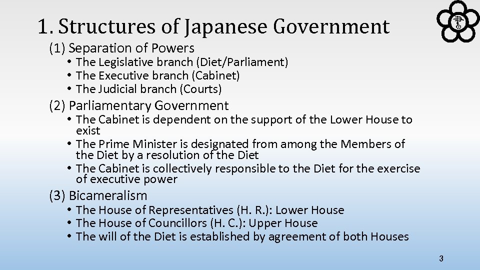 1. Structures of Japanese Government (1) Separation of Powers • The Legislative branch (Diet/Parliament)