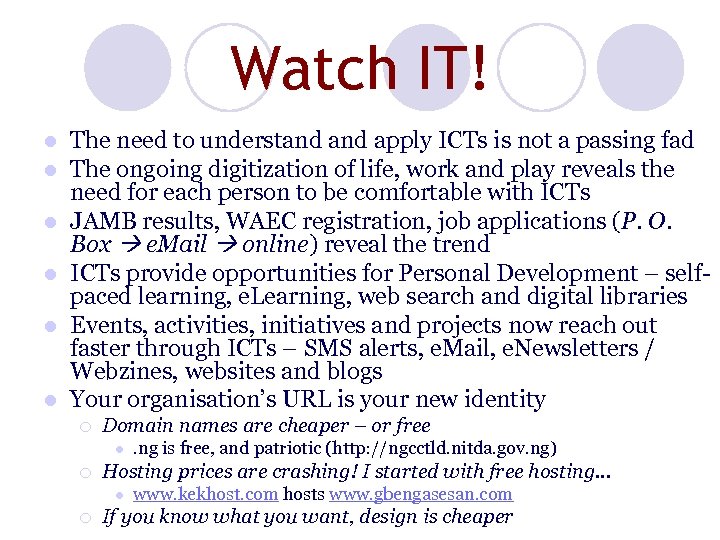 Watch IT! l l l The need to understand apply ICTs is not a