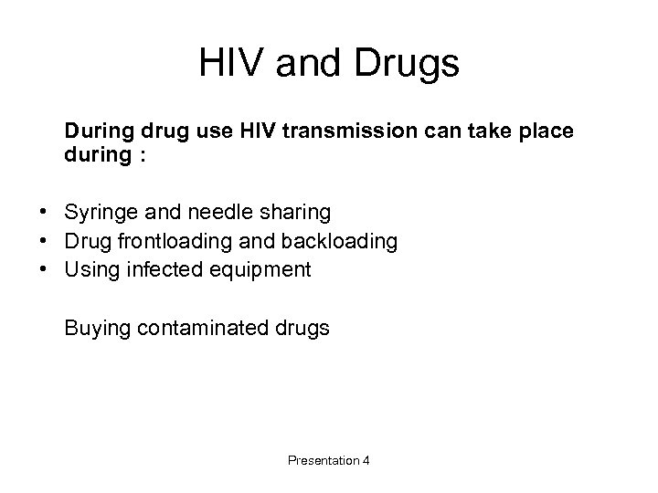 HIV and Drugs During drug use HIV transmission can take place during : •