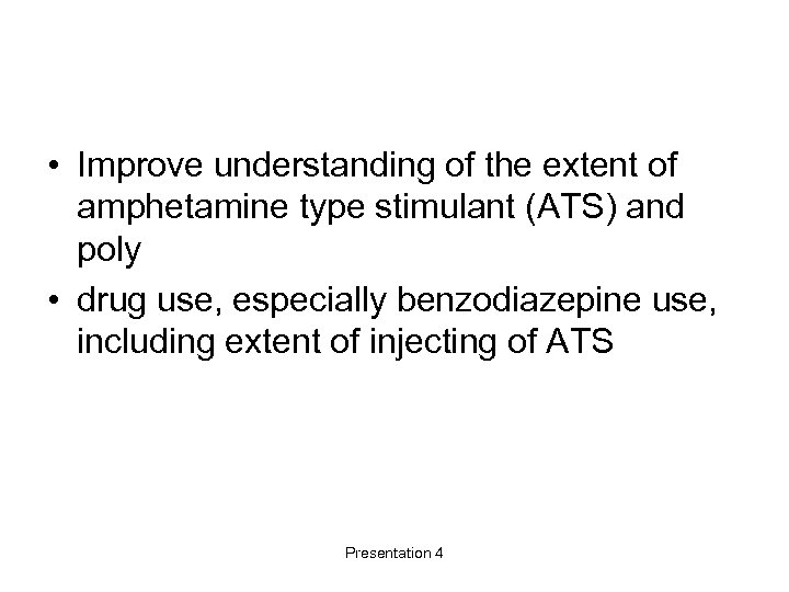  • Improve understanding of the extent of amphetamine type stimulant (ATS) and poly