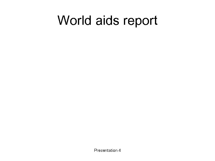 World aids report Presentation 4 