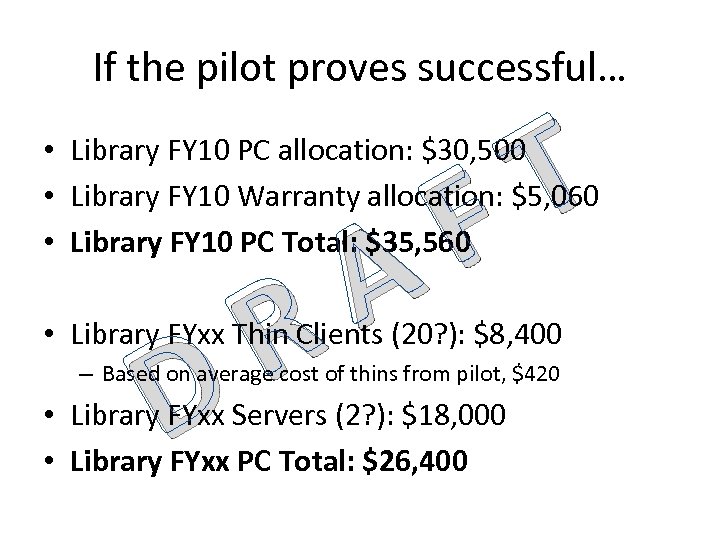 If the pilot proves successful… T F • Library FY 10 PC allocation: $30,