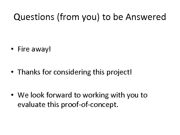 Questions (from you) to be Answered • Fire away! • Thanks for considering this