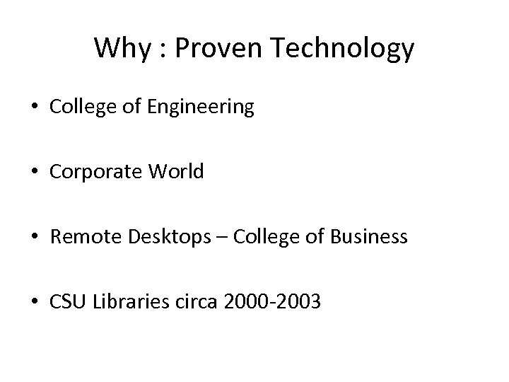 Why : Proven Technology • College of Engineering • Corporate World • Remote Desktops