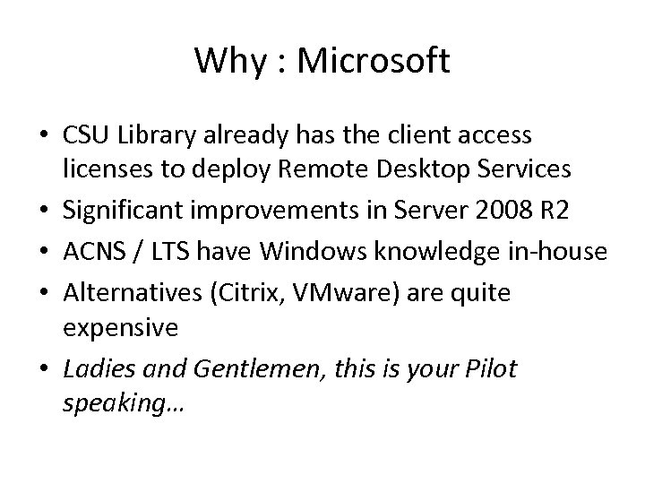 Why : Microsoft • CSU Library already has the client access licenses to deploy