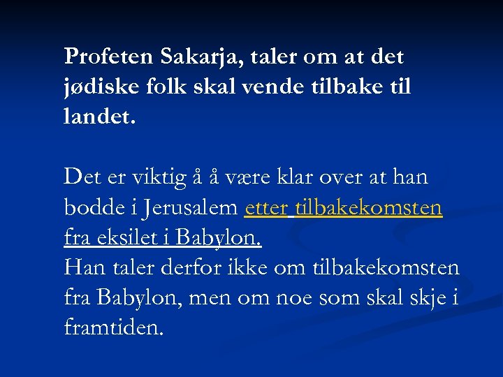 Profeten Sakarja, taler om at det jødiske folk skal vende tilbake til landet. Det