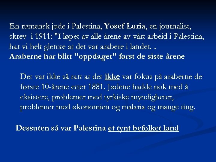 En rumensk jøde i Palestina, Yosef Luria, en journalist, skrev i 1911: "I løpet