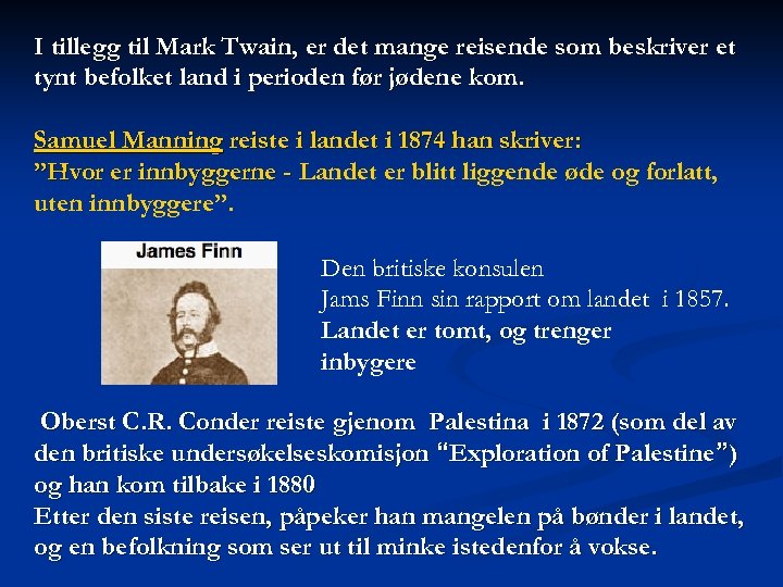 I tillegg til Mark Twain, er det mange reisende som beskriver et tynt befolket