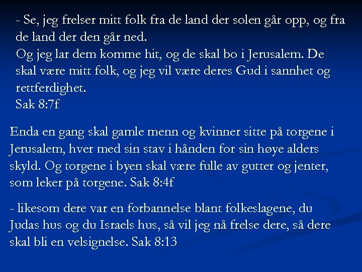 - Se, jeg frelser mitt folk fra de land der solen går opp, og