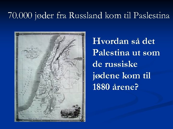 70. 000 jøder fra Russland kom til Paslestina Hvordan så det Palestina ut som