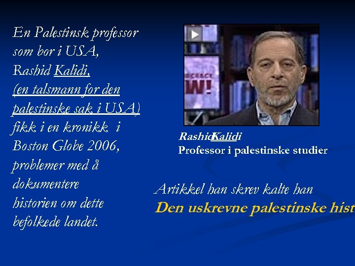 En Palestinsk professor som bor i USA, Rashid Kalidi, (en talsmann for den palestinske