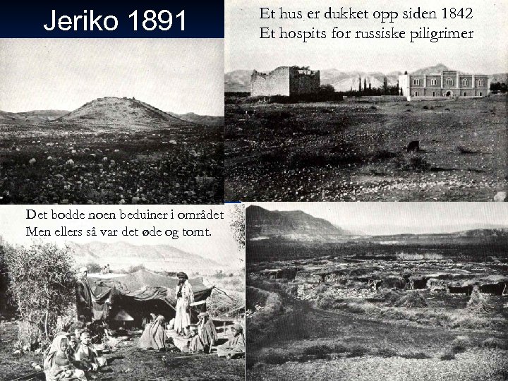 Jeriko 1891 Det bodde noen beduiner i området Men ellers så var det øde
