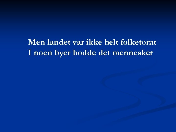 Men landet var ikke helt folketomt I noen byer bodde det mennesker 