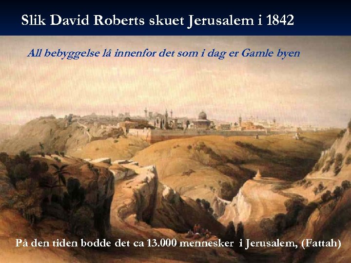 Slik David Roberts skuet Jerusalem i 1842 All bebyggelse lå innenfor det som i