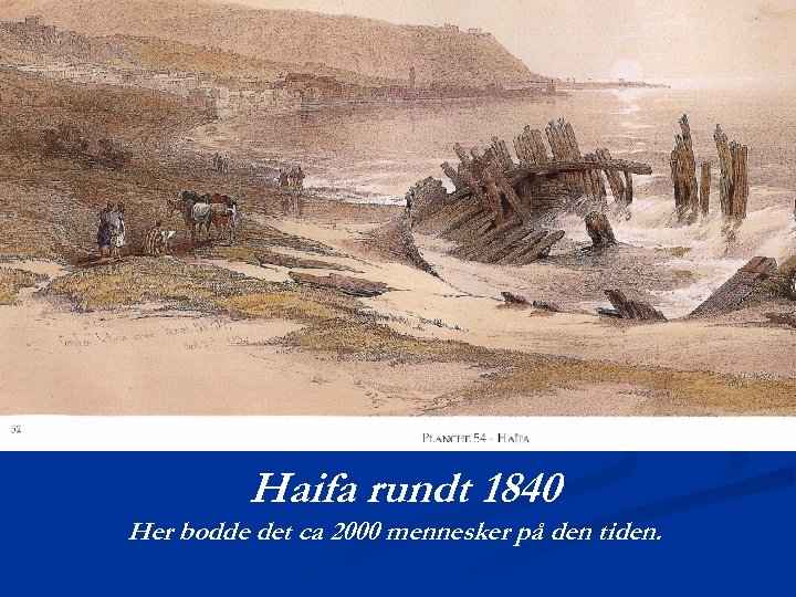Haifa rundt 1840 Her bodde det ca 2000 mennesker på den tiden. 