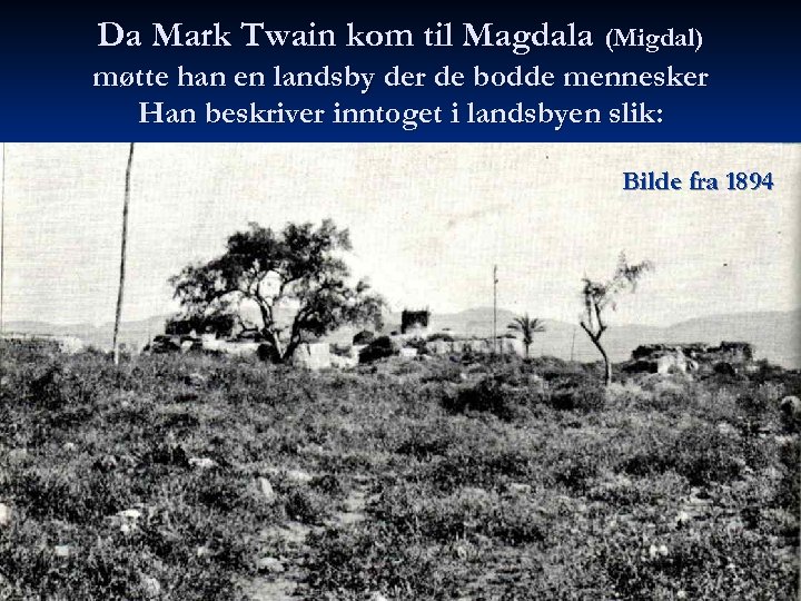 Da Mark Twain kom til Magdala (Migdal) møtte han en landsby der de bodde