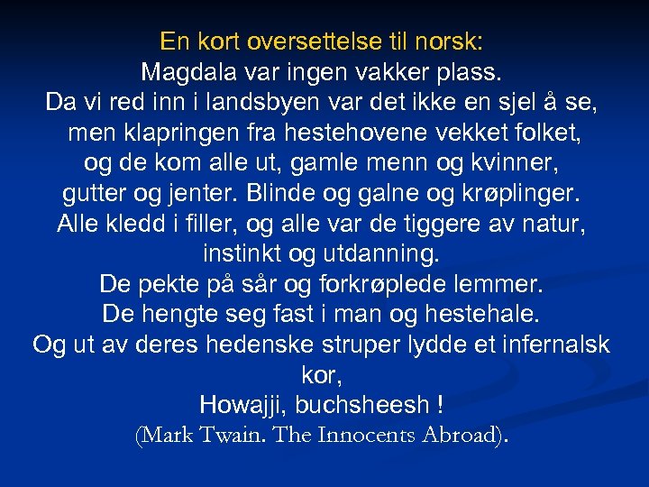 En kort oversettelse til norsk: Magdala var ingen vakker plass. Da vi red inn