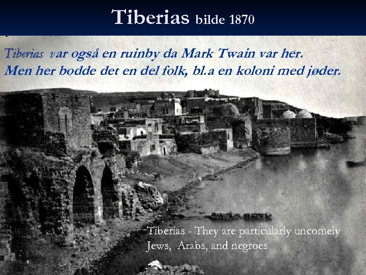 Tiberias bilde 1870 Tiberias var også en ruinby da Mark Twain var her. Men