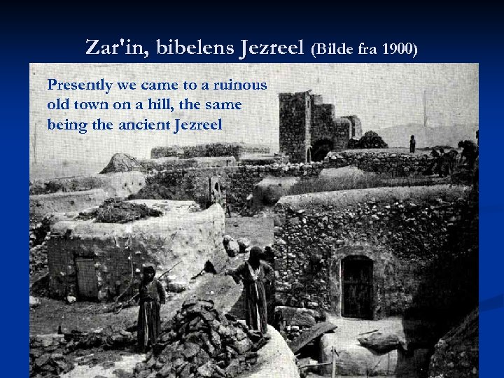Zar'in, bibelens Jezreel (Bilde fra 1900) Presently we came to a ruinous old town