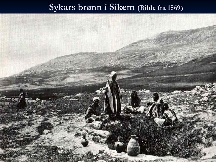 Sykars brønn i Sikem (Bilde fra 1869) 