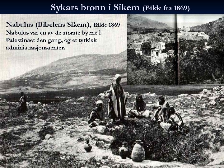 Sykars brønn i Sikem (Bilde fra 1869) Nabulus (Bibelens Sikem), Bilde 1869 Nabulus var