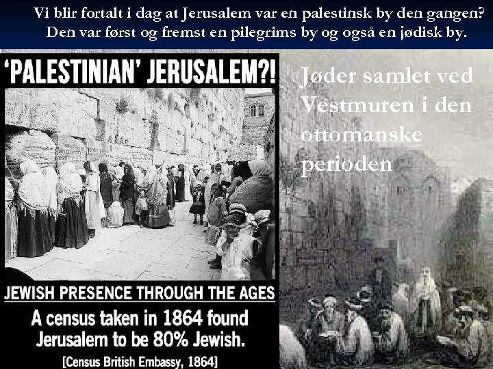 Vi blir fortalt i dag at Jerusalem var en palestinsk by den gangen? Den