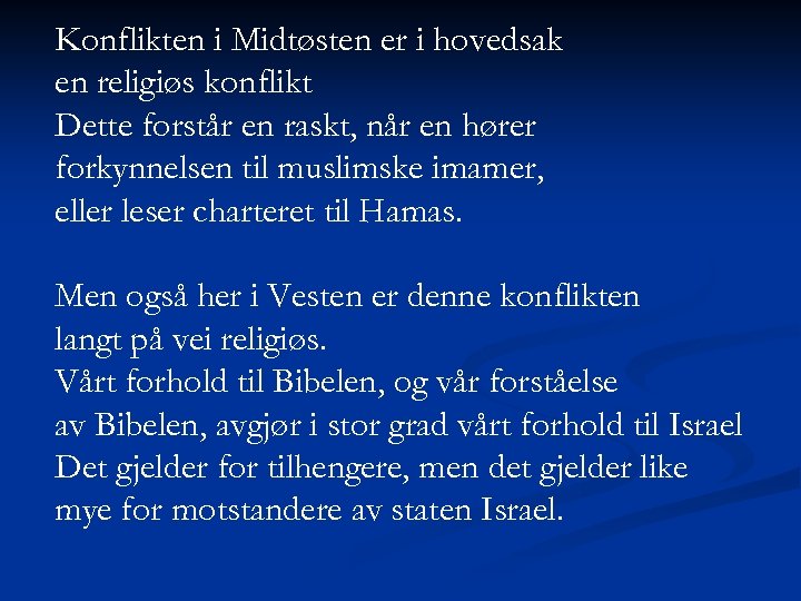 Konflikten i Midtøsten er i hovedsak en religiøs konflikt Dette forstår en raskt, når