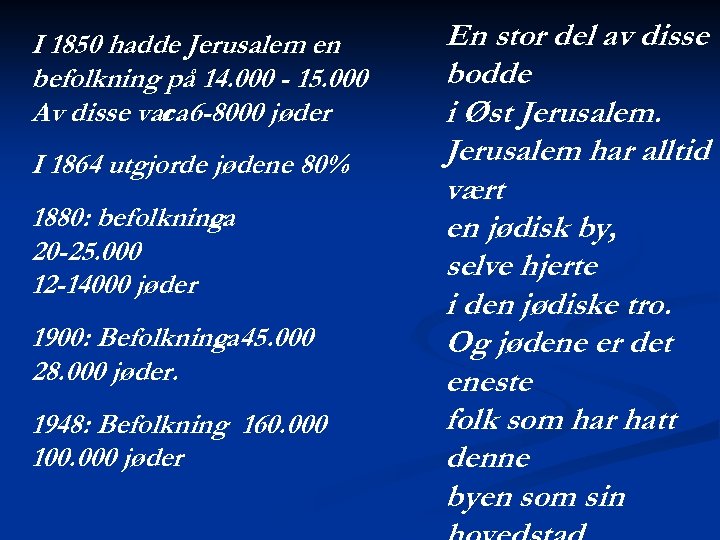 I 1850 hadde Jerusalem en befolkning på 14. 000 - 15. 000 Av disse
