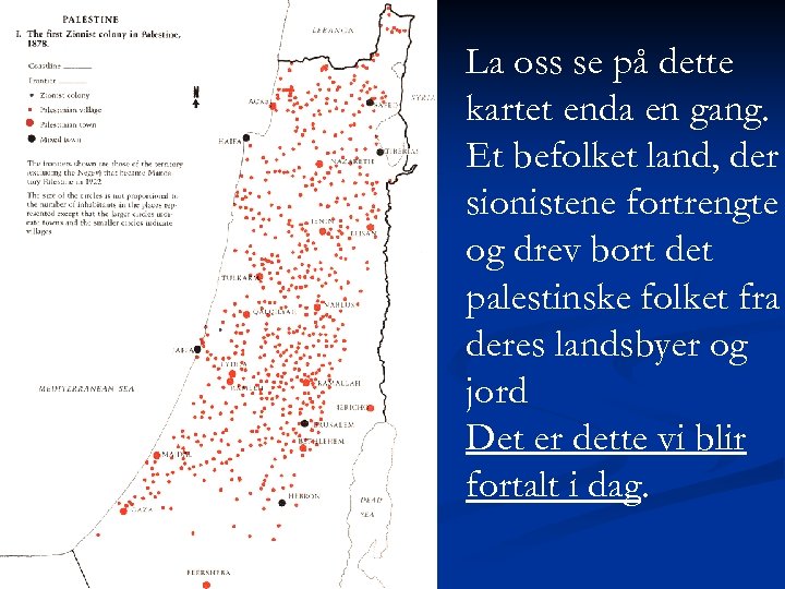 La oss se på dette kartet enda en gang. Et befolket land, der sionistene