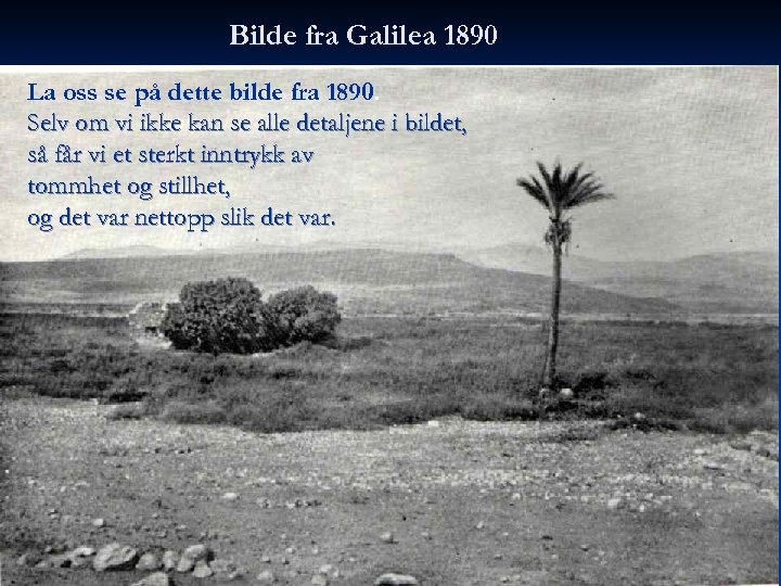 Bilde fra Galilea 1890 La oss se på dette bilde fra 1890. Selv om