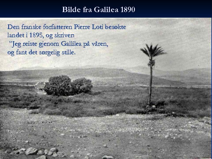 Bilde fra Galilea 1890 Den franske forfatteren Pierre Loti besøkte landet i 1895, og