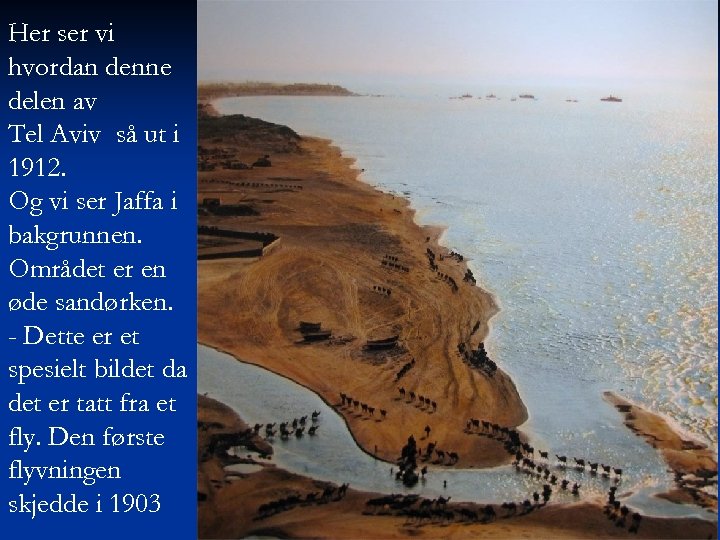 Her ser vi hvordan denne delen av Tel Aviv så ut i 1912. Og