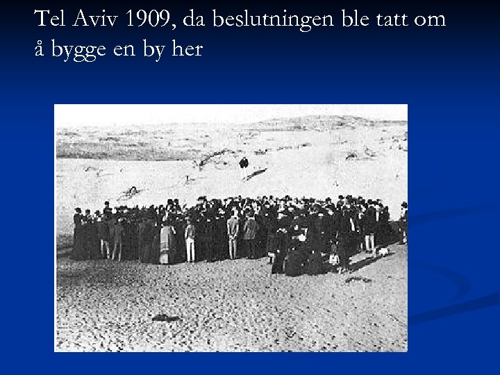 Tel Aviv 1909, da beslutningen ble tatt om å bygge en by her 