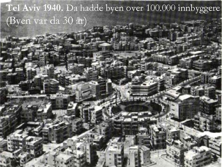 Tel Aviv 1940. Da hadde byen over 100. 000 innbyggere (Byen var da 30