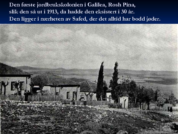 Den første jordbrukskolonien i Galilea, Rosh Pina, slik den så ut i 1913, da