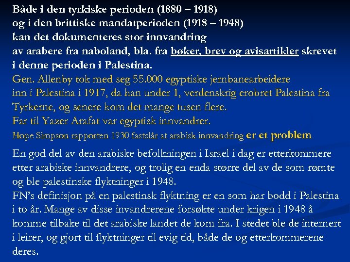 Både i den tyrkiske perioden (1880 – 1918) og i den brittiske mandatperioden (1918