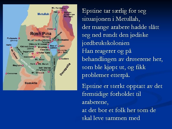 Metullah Rosh Pina Epstine tar særlig for seg situasjonen i Metullah, der mange arabere