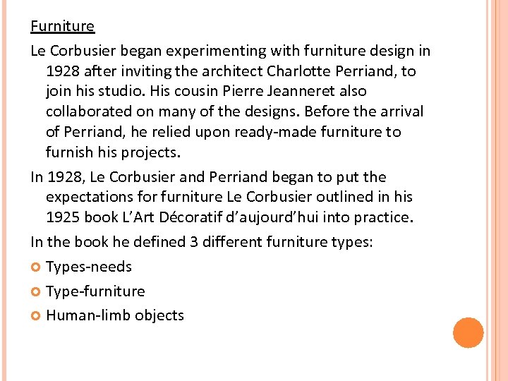 Furniture Le Corbusier began experimenting with furniture design in 1928 after inviting the architect