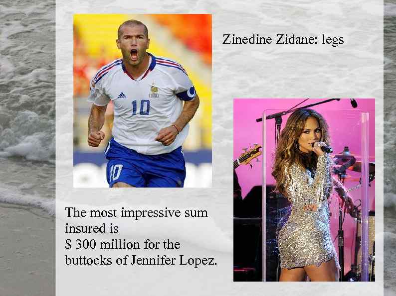 Zinedine Zidane: legs The most impressive sum insured is $ 300 million for the