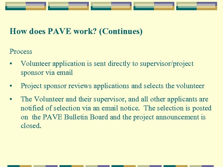 How does PAVE work? (Continues) Process • Volunteer application is sent directly to supervisor/project