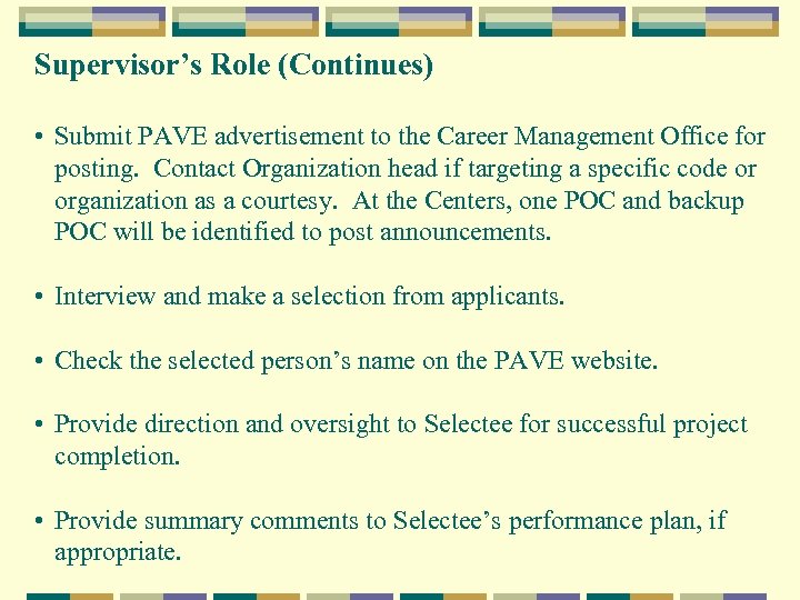 Supervisor’s Role (Continues) • Submit PAVE advertisement to the Career Management Office for posting.