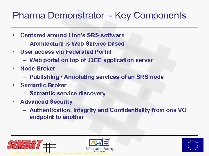 Pharma Demonstrator - Key Components • Centered around Lion’s SRS software – Architecture is
